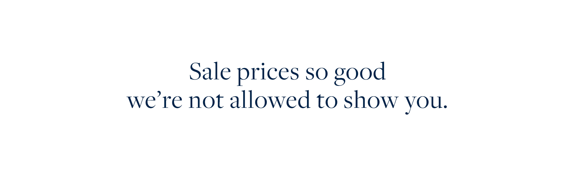 Sale Prices so Good Header V2